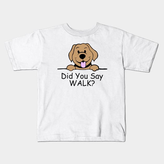 Did you say walk? Funny dog Kids T-Shirt by FoxCrew